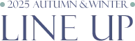 2025 AUTUMN&WINTER LINEUP